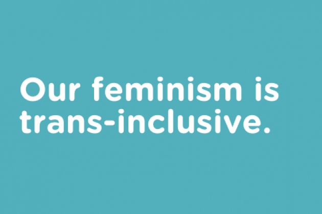 Our feminism is trans-inclusive.