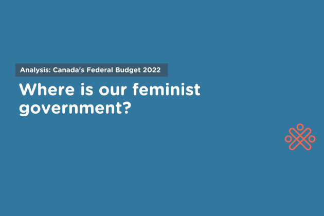 A dark blue graphic with large text in white that reads “Where is our feminist government?” On top is smaller white text in a grey box that reads “Analysis: Canada's Federal Budget 2022.” Action Canada’s logo is in the bottom right corner.