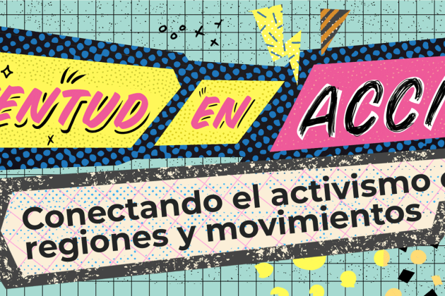 Juventud en Accion: Conectando el activismo entre regiones y movimientos